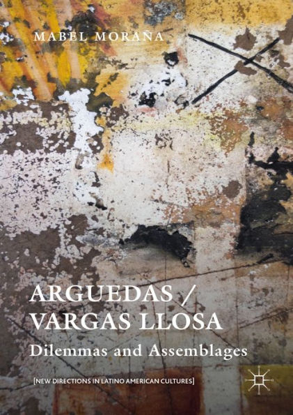Arguedas / Vargas Llosa: Dilemmas and Assemblages