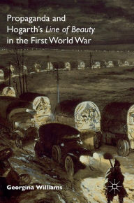 Title: Propaganda and Hogarth's Line of Beauty in the First World War, Author: Georgina Williams