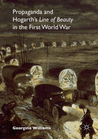 Title: Propaganda and Hogarth's Line of Beauty in the First World War, Author: Georgina Williams