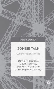 Title: Zombie Talk: Culture, History, Politics, Author: John Edgar Browning