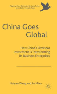 Title: China Goes Global: The Impact of Chinese Overseas Investment on its Business Enterprises, Author: Huiyao Wang