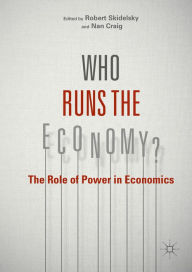 Title: Who Runs the Economy?: The Role of Power in Economics, Author: Robert Skidelsky