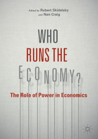 Title: Who Runs the Economy?: The Role of Power in Economics, Author: Robert Skidelsky