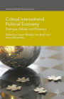 Critical International Political Economy: Dialogue, Debate and Dissensus