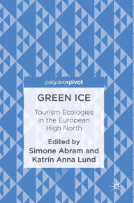 Title: Green Ice: Tourism Ecologies in the European High North, Author: Simone Abram