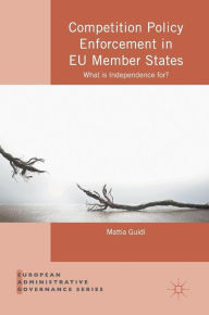 Title: Competition Policy Enforcement in EU Member States: What is Independence for?, Author: Mattia Guidi