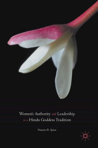 Title: Women's Authority and Leadership in a Hindu Goddess Tradition, Author: Nanette R. Spina