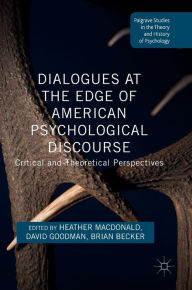 Title: Dialogues at the Edge of American Psychological Discourse: Critical and Theoretical Perspectives, Author: Heather Macdonald