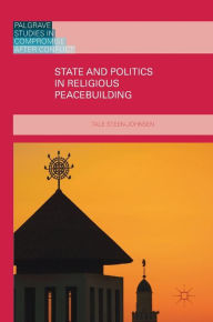 Title: State and Politics in Religious Peacebuilding, Author: Tale Steen-Johnsen