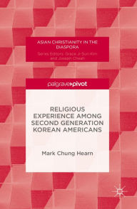 Title: Religious Experience Among Second Generation Korean Americans, Author: Mark Chung Hearn