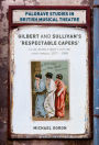 Gilbert and Sullivan's 'Respectable Capers': Class, Respectability and the Savoy Operas 1877-1909