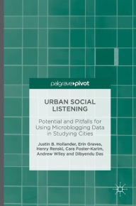 Title: Urban Social Listening: Potential and Pitfalls for Using Microblogging Data in Studying Cities, Author: Justin B. Hollander