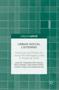 Title: Urban Social Listening: Potential and Pitfalls for Using Microblogging Data in Studying Cities, Author: Justin B. Hollander