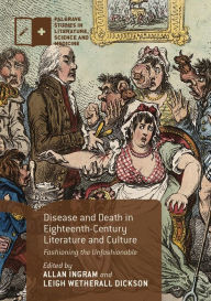 Title: Disease and Death in Eighteenth-Century Literature and Culture: Fashioning the Unfashionable, Author: Allan Ingram