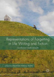 Title: Representations of Forgetting in Life Writing and Fiction, Author: Gunnthorunn Gudmundsdottir