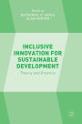 Inclusive Innovation for Sustainable Development: Theory and Practice