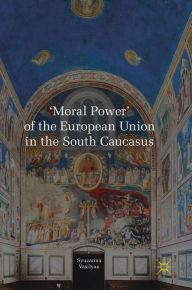 Title: 'Moral Power' of the European Union in the South Caucasus, Author: Syuzanna Vasilyan