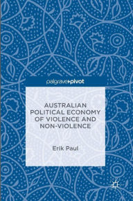 Title: Australian Political Economy of Violence and Non-Violence, Author: Erik Paul