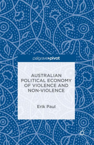 Title: Australian Political Economy of Violence and Non-Violence, Author: Erik Paul