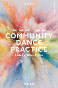 Title: An Introduction to Community Dance Practice, Author: Diane Amans