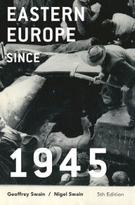 Title: Eastern Europe since 1945 / Edition 5, Author: Geoffrey Swain