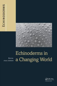 Title: Echinoderms in a Changing World: Proceedings of the 13th International Echinoderm Conference, January 5-9 2009, University of Tasmania, Hobart Tasmania, Australia / Edition 1, Author: Craig Johnson