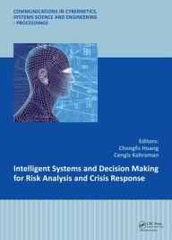Title: Intelligent Systems and Decision Making for Risk Analysis and Crisis Response: Proceedings of the 4th International Conference on Risk Analysis and Crisis Response, Istanbul, Turkey, 27-29 August 2013 / Edition 1, Author: Chongfu Huang