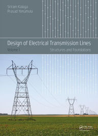 Title: Design of Electrical Transmission Lines: Structures and Foundations / Edition 1, Author: Sriram Kalaga