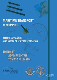 Title: Marine Navigation and Safety of Sea Transportation: Maritime Transport & Shipping, Author: Adam Weintrit