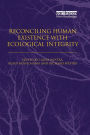 Reconciling Human Existence with Ecological Integrity: Science, Ethics, Economics and Law
