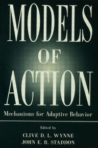 Title: Models of Action: Mechanisms for Adaptive Behavior, Author: Clive D.L. Wynne