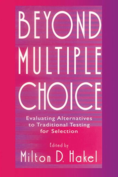 Beyond Multiple Choice: Evaluating Alternatives To Traditional Testing for Selection / Edition 1