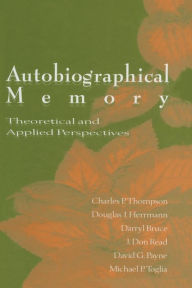 Title: Autobiographical Memory: Theoretical and Applied Perspectives / Edition 1, Author: Charles P. Thompson