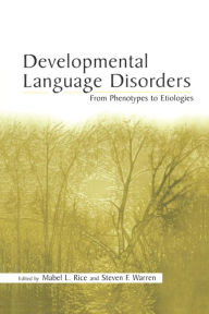 Title: Developmental Language Disorders: From Phenotypes to Etiologies / Edition 1, Author: Mabel L. Rice