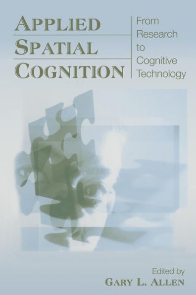 Applied Spatial Cognition: From Research to Cognitive Technology / Edition 1