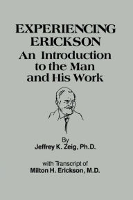 Title: Experiencing Erikson / Edition 1, Author: Jeffery K. Zeig