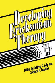 Title: Developing Ericksonian Therapy: A State Of The Art / Edition 1, Author: Jeffrey K. Zeig