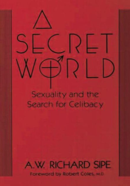 A Secret World Sexuality And The Search For Celibacy By A W Richard