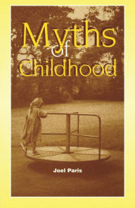 Title: Myths of Childhood / Edition 1, Author: Joel Paris