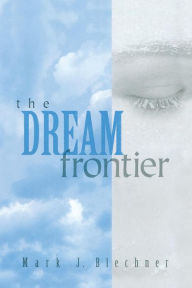 Title: The Dream Frontier / Edition 1, Author: Mark Blechner