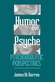 Title: Humor and Psyche: Psychoanalytic Perspectives / Edition 1, Author: James W. Barron