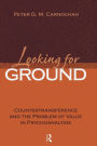 Looking for Ground: Countertransference and the Problem of Value in Psychoanalysis / Edition 1