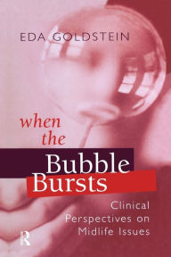 Title: When the Bubble Bursts: Clinical Perspectives on Midlife Issues / Edition 1, Author: Eda Goldstein