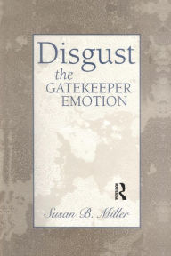 Title: Disgust: The Gatekeeper Emotion / Edition 1, Author: Susan Miller