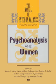 Title: The Annual of Psychoanalysis, V. 32: Psychoanalysis and Women / Edition 1, Author: Jerome A. Winer