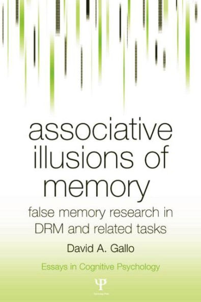 Associative Illusions of Memory: False Memory Research in DRM and Related Tasks / Edition 1