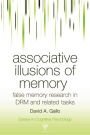 Associative Illusions of Memory: False Memory Research in DRM and Related Tasks / Edition 1