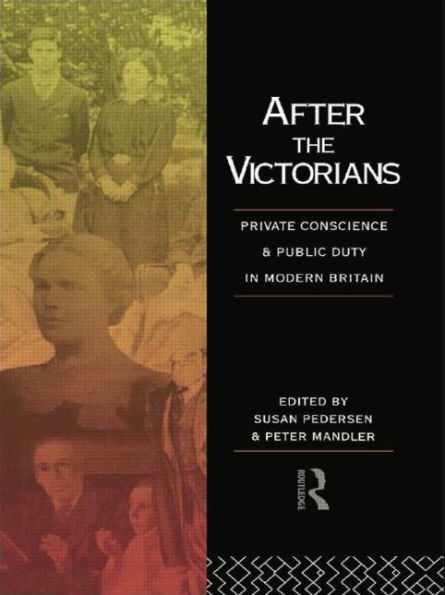 After the Victorians: Private Conscience and Public Duty in Modern Britain