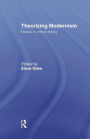 Theorizing Modernisms: Essays in Critical Theory