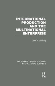Title: International Production and the Multinational Enterprise (RLE International Business), Author: John Dunning